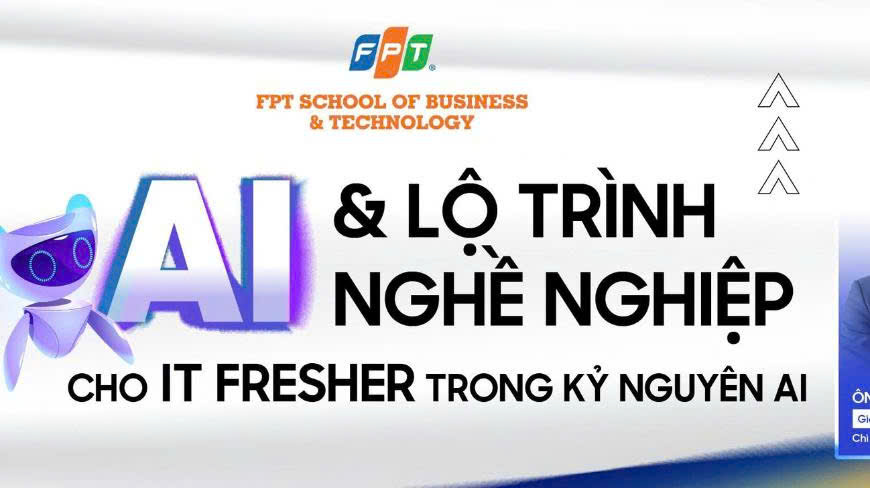 Hội thảo ‘AI và lộ trình nghề nghiệp cho IT Fresher’: Giải mã sự nghiệp cho sinh viên ngành công nghệ thông tin