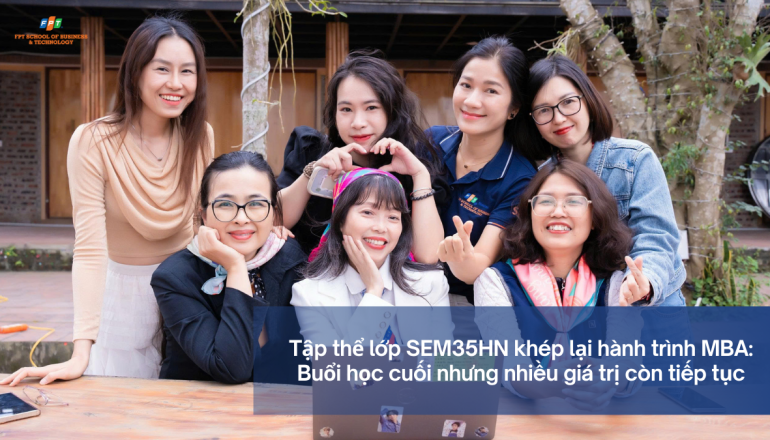 SEM35HN khép lại hành trình MBA: Buổi học cuối nhưng nhiều giá trị còn tiếp tục